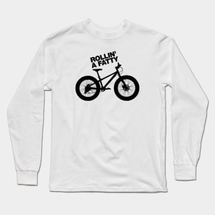 Mountain Biking - Rollin’ a Fatty MTB Fat tire bike Long Sleeve T-Shirt